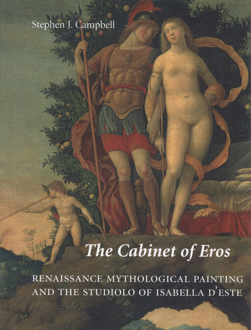 The cabinet of Eros :renaissance mythological painting and the studiolo of Isabella d'Este
