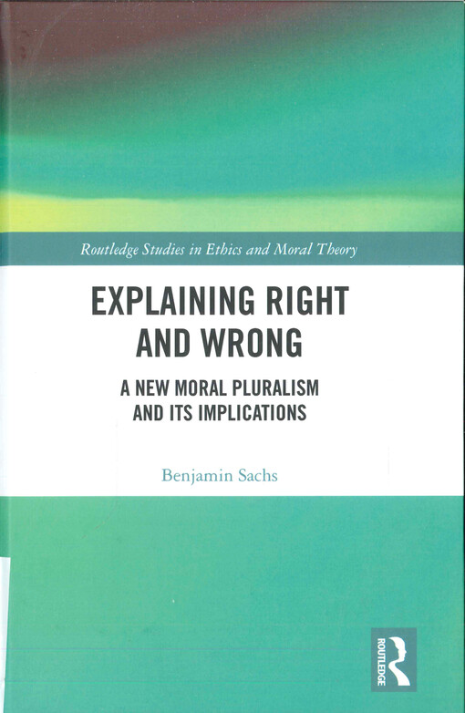 Explaining right and wrong : a new moral pluralism and its implications