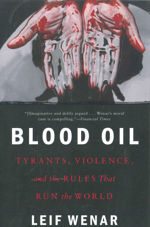 Blood oil : tyrants, violence, and the rules that run the world