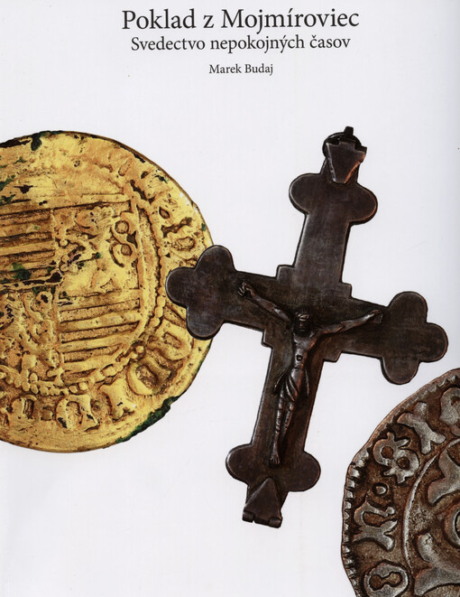 Poklad z Mojmíroviec : svedectvo nepokojných časov