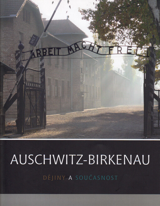 Auschwitz-Birkenau : dějiny a současnost