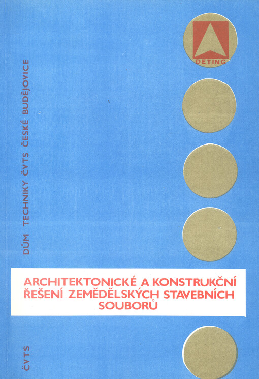 Architektonické a konstrukční řešení zemědělských stavebních souborů : sborník referátů proslovených na celostátní konferenci pořádané ve dnech 7.-9. zíří 1976 v Českých Budějovicích při příležitosti výstavy Země živitelka