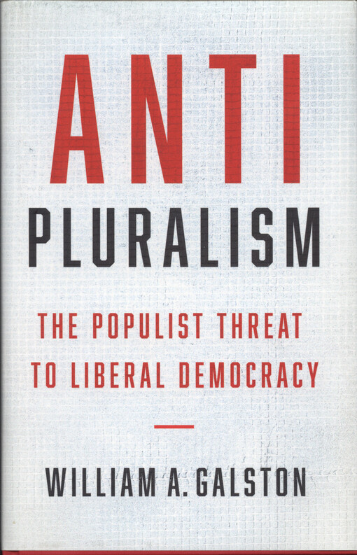 Anti-pluralism : the populist threat to liberal democracy