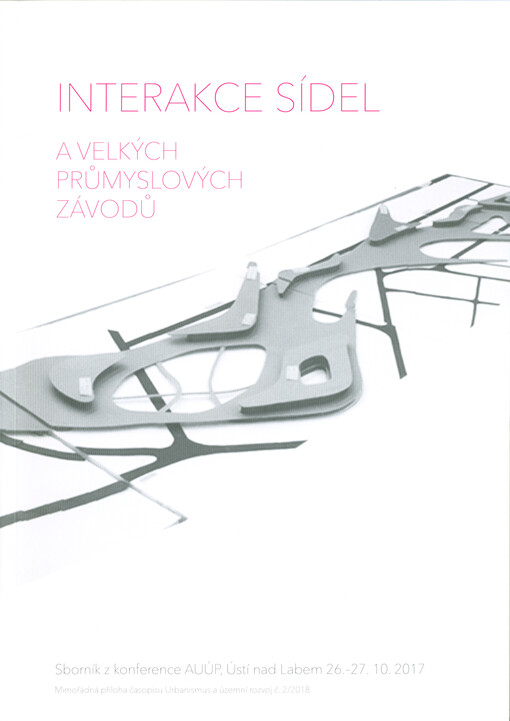 Interakce sídel a velkých průmyslových závodů: sborník z konference AUÚP, Ústí nad Labem 26.-27.10.2017