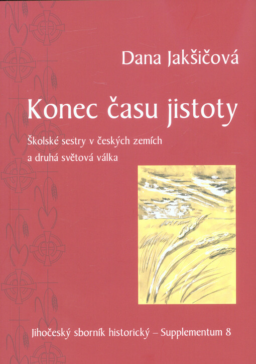 Konec času jistoty : Školské sestry v českých zemích a druhá světová válka