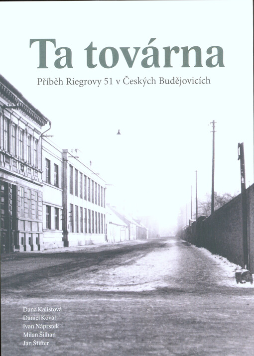 Ta továrna : historie Riegrovy 51 v Českých Budějovicích