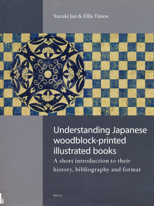 Understanding Japanese woodblock-printed illustrated books : a short introduction to their history, bibliography and format