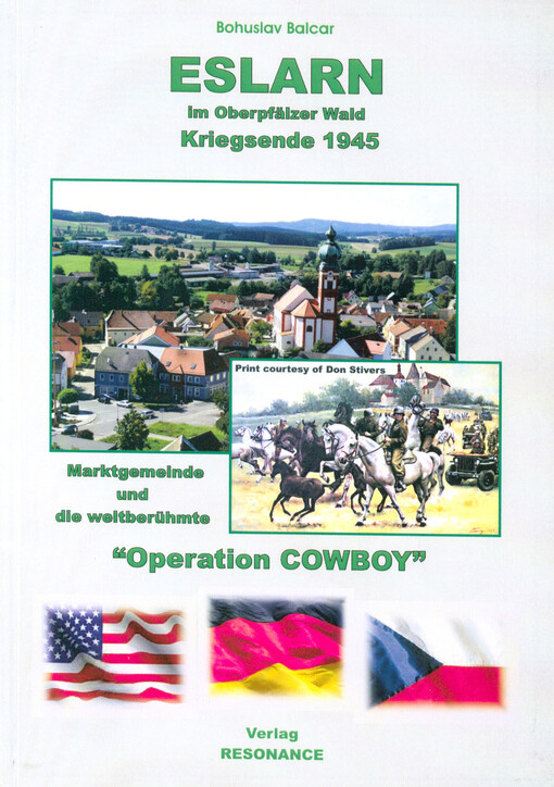 Eslarn im Oberpfälzer Wald: Kriegsende 1945 : Marktgemeinde und die weltberühmte 