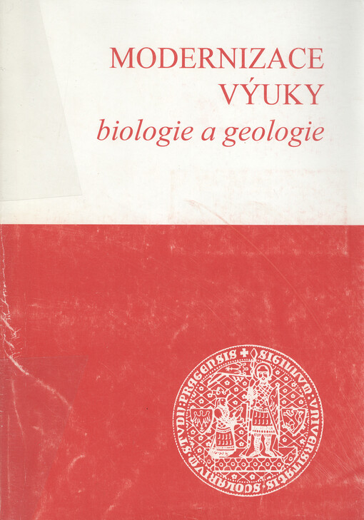 Modernizace výuky biologie a geologie : sborník příspěvků z konference pořádané Pedagogickou a Přírodovědeckou fakultou Univerzity Karlovy v Praze v rámci grantu FRVŠ č. 1420/99 dne 10. listopadu 1999