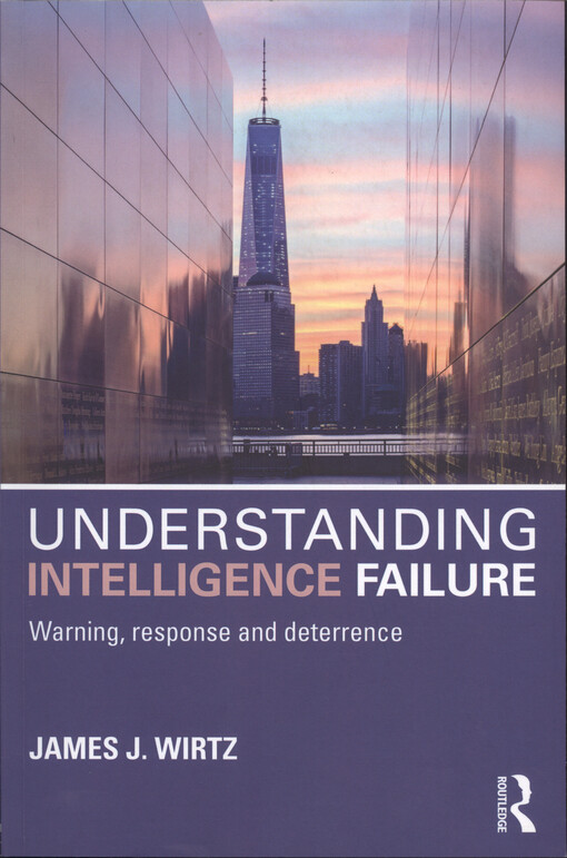 Understanding intelligence failure : warning, response and deterrence