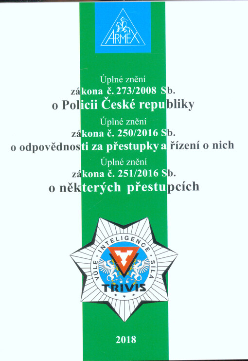 Úplné znění zákona č. 273/2008 Sb. o Policii České republiky ; Úplné znění zákona č. 250/2016 Sb. o odpovědnosti za přestupky a řízení o nich ; Úplné znění zákona č. 251/2016 Sb. o některých přestupcích