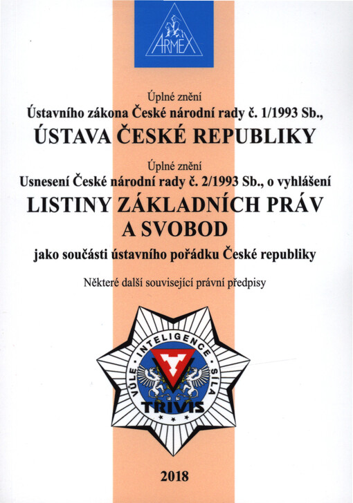 Úplné znění Ústavního zákona České národní rady č. 1/1993 Sb., Ústava České republiky ; Úplné znění Usnesení České národní rady č. 2/1993 Sb., o vyhlášení Listiny základních práv a svobod jako součásti ústavního pořádku České republiky ; některé další sou