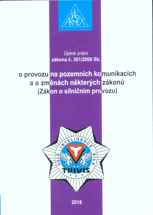 Úplné znění zákona č. 361/2000 Sb. o provozu na pozemních komunikacích a o změnách některých zákonů (Zákon o silničním provozu), Vydání: devatenácté