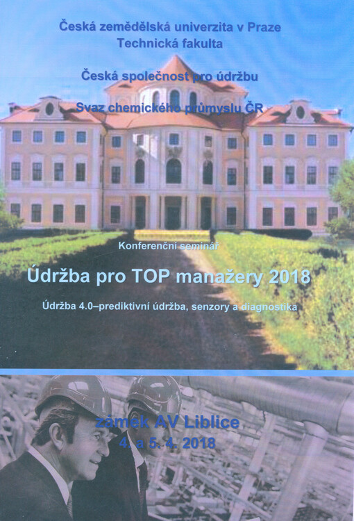 Údržba pro TOP manažery 2018 : údržba 4.0 - prediktivní údržba, senzory a diagnostika : konferenční seminář : zámek AV Liblice 4. a 5.4.2018