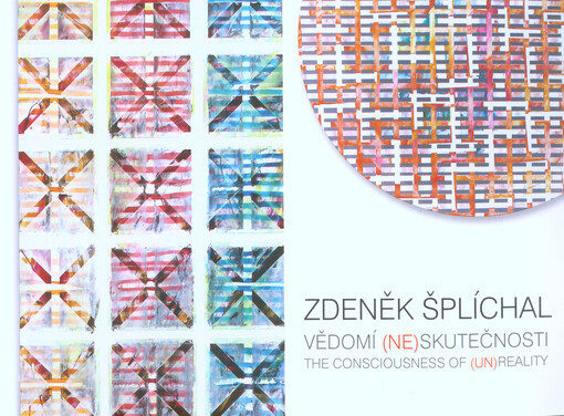 Zdeněk Šplíchal : vědomí (ne)skutečnosti = the consciousness of (un)reality
