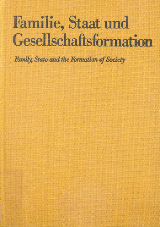 Familie, Staat und Gesellschaftsformation : Grundprobleme vorkapitalistischer Epochen einhundert Jahre nach Friedrich Engels´ Werk 