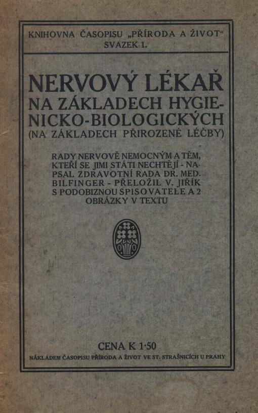 Nervový lékař na základech hygienicko-biologických (na základech přirozené léčby) : rady nervově nemocným a těm, kteří se jimi státi nechtějí