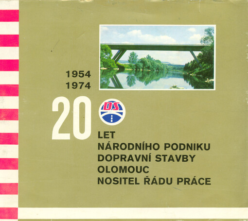 Dvacet let národního podniku Dopravní stavby Olomouc, nositel Řádu práce :1954-1974 : [vzpomínková publikace]