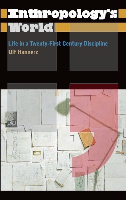 Anthropology's world : life in a twenty-first-century discipline