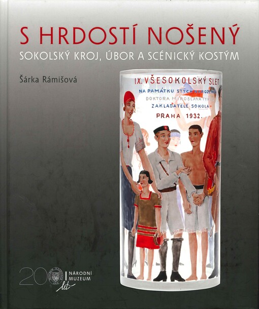 S hrdostí nošený : sokolský kroj, úbor a scénický kostým