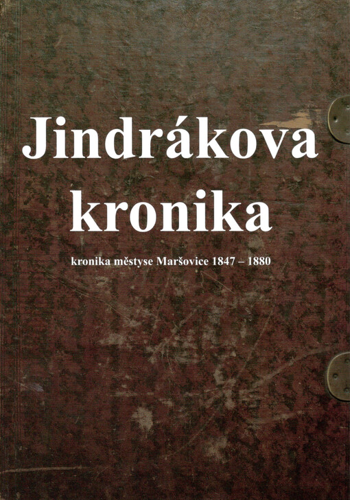 Jindrákova kronika : kronika městyse Maršovice 1847 - 1880
