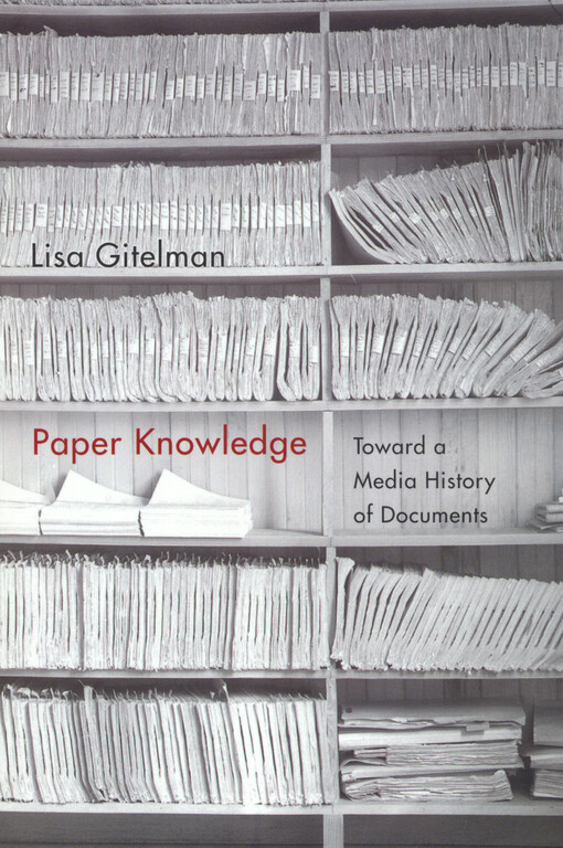 Paper knowledge :toward a media history of documents