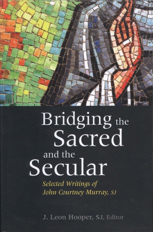 Bridging the sacred and the secular : selected writings of John Courtney Murray