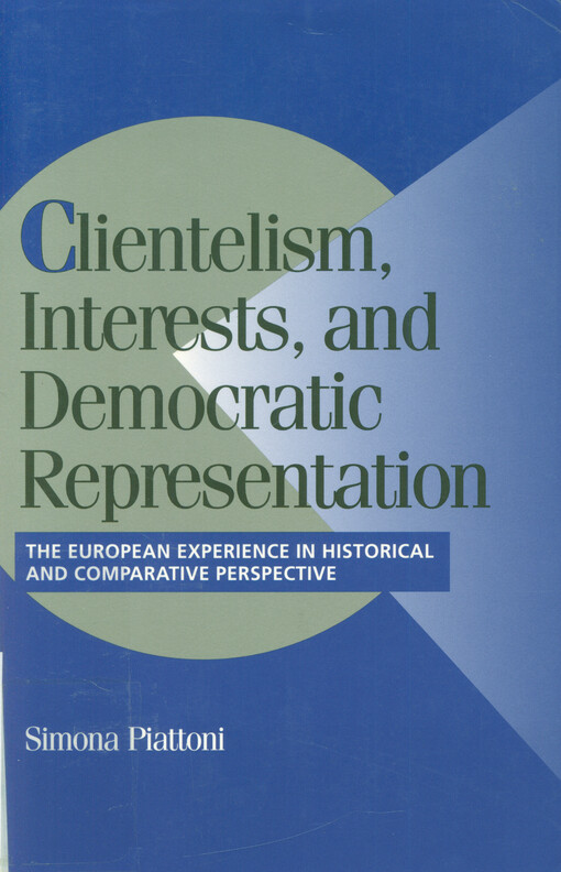 Clientelism, interests, and democratic representation : the European experience in historical and comparative perspective