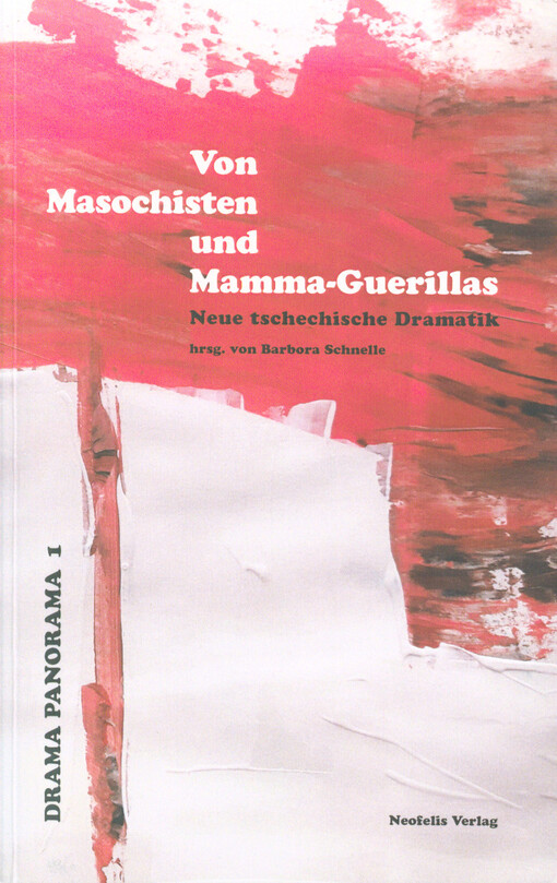 Von Masochisten und Mamma-Guerillas : neue tschechische Dramatik