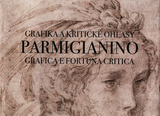 Parmigianino : grafica e fortuna critica = grafika a kritické ohlasy