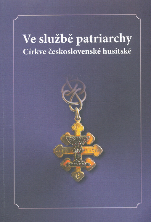 Ve službě patriarchy Církve československé husitské : ohlédnutí - bibliografie - fotografie