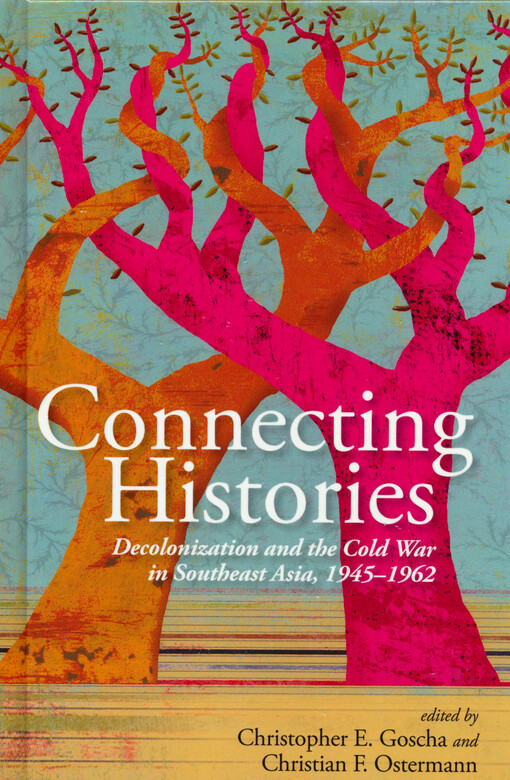 Connecting histories : decolonization and the Cold War in Southeast Asia, 1945-1962