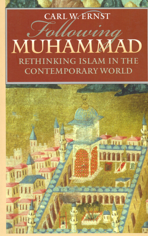 Following Muhammad : rethinking Islam in the contemporary world