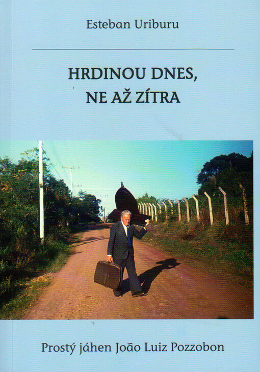 Hrdinou dnes, ne až zítra =Heroe hoy, no mañana: prostý jáhen João Luiz Pozzobon