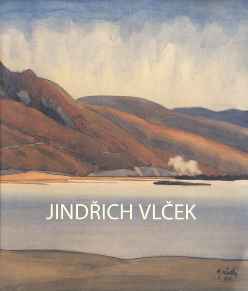 Jindřich Vlček : malíř ruských legií : sibiřská anabáze I. světové války a Hradec Králové očima malíře Jindřicha Vlčka : Galerie moderního umění v Hradci Králové