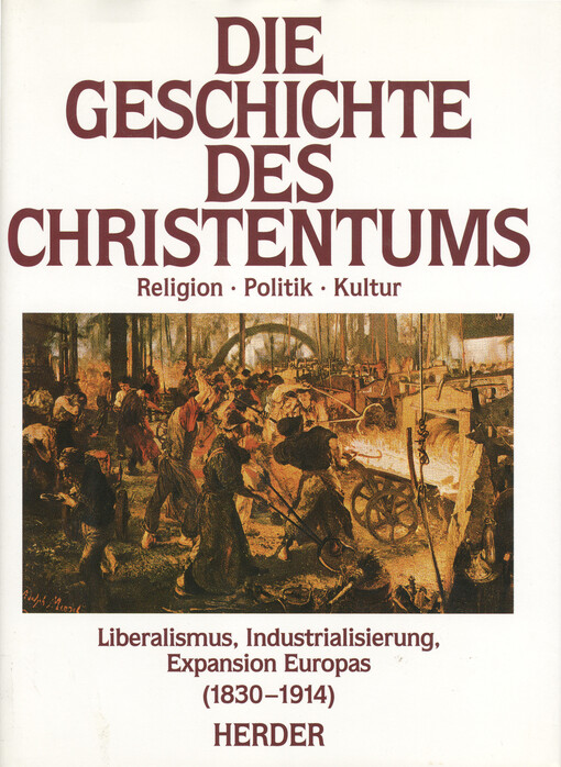 Die Geschichte des Christentums : Religion, Politik, Kultur. Bd. 11, Liberalismus, Industrialisierung, Expansion Europas (1830-1914)