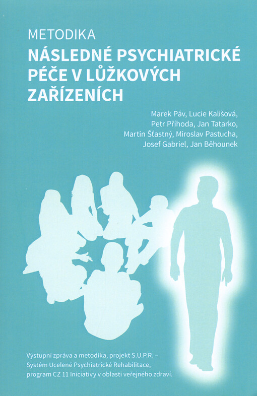 Metodika následné psychiatrické péče v lůžkových zařízeních : výstupní zpráva a metodika, projekt S.U.P.R. - Systém uceleného psychiatrické rehabilitace, program CZ 11 Iniciativy v oblasti veřejného zdraví