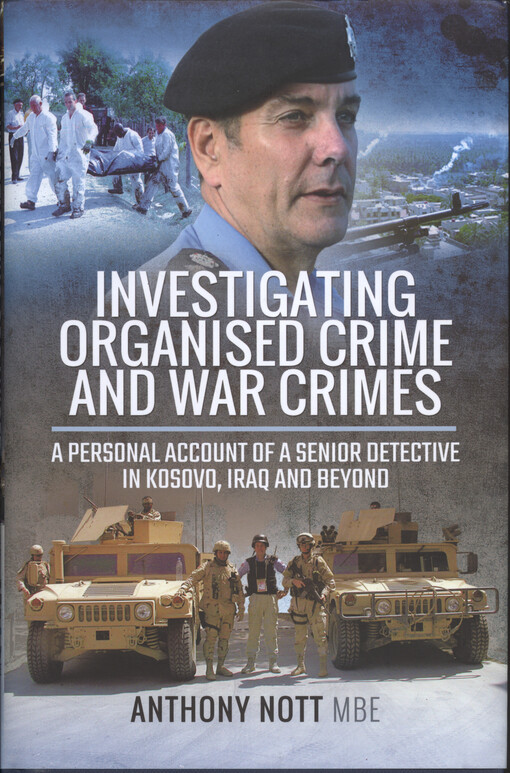 Investigating organised crime and war crimes : a personal account of a senior detective in Kosovo, Iraq and beyond
