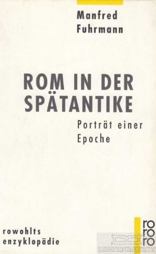 Rom in der Spätantike : Porträt einer Epoche