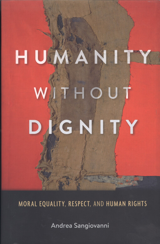 Humanity without dignity : moral equality, respect, and human rights