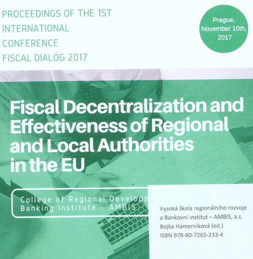 Fiscal Decentralization and Effectiveness of Regional and Local Authorities in the EU: proceedings of the 1st international conference Fiscal Dialog 2017 : Prague, November 10th, 2017