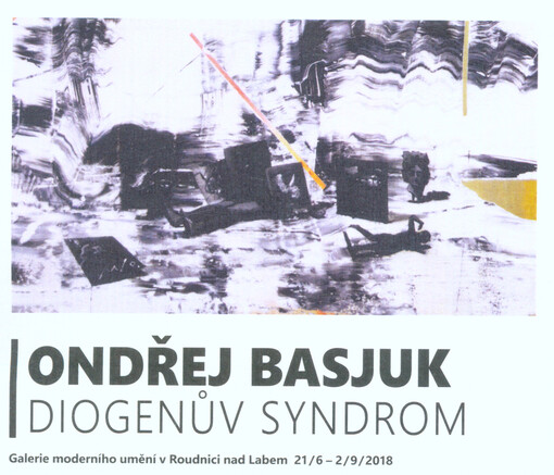 Ondřej Basjuk - Diogenův syndrom : Galerie moderního umění v Roudnici nad Labem 21.6.-2.9.2018
