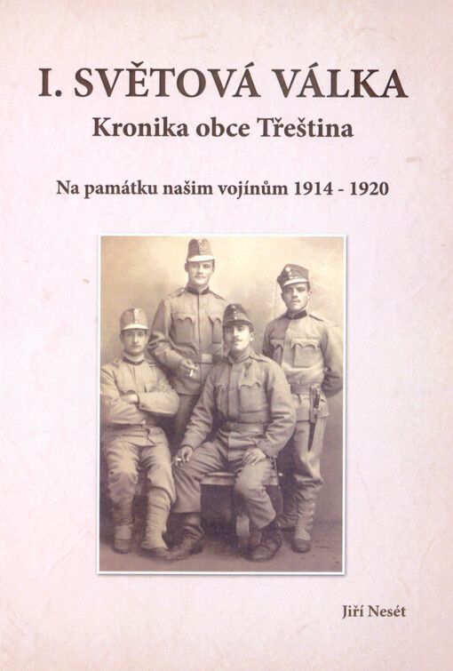 I. světová válka : kronika obce Třeština : na památku našim vojínům 1914-1920