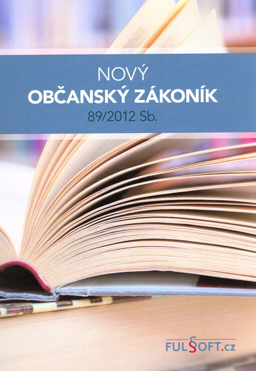 Nový občanský zákoník 89/2012 Sb. : aktuální úplné znění od 1. července 2018