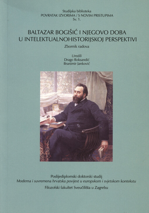 Baltazar Bogišić i njegovo doba u intelektualnohistorijskoj perspektivi :[zbornik radova]