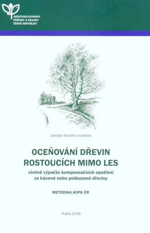 Oceňování dřevin rostoucích mimo les : včetně výpočtu kompenzačních opatření za kácené nebo poškozené dřeviny : metodika AOPK ČR