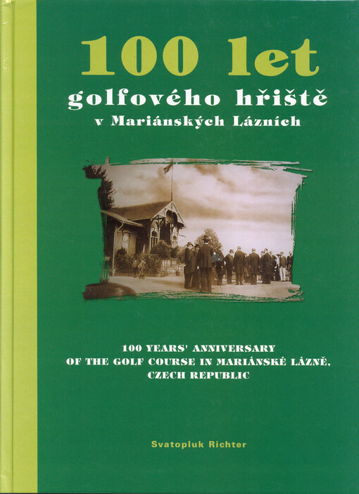 100 let golfového hřiště v Mariánských Lázních = 100 years' anniversary of the golf course in Mariánské Lazně, Czech Republic