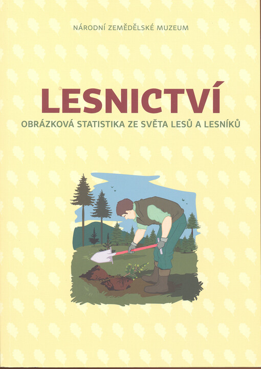 Lesnictví : obrázková statistika ze světa lesů a lesníků