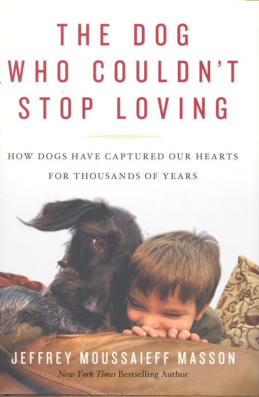 The dog who couldn't stop loving : how dogs have captured our hearts for thousands of years