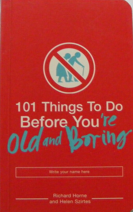 101 Things To Do Before You're Old and Boring
